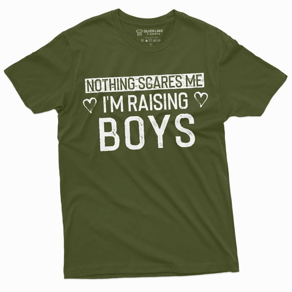 Nothing Scares Me I Am Raising Boys Mom T-Shirt Mother Of Boys Tee Shirt (X-Large Military Green)
