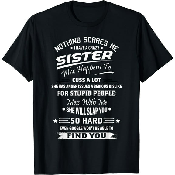 Nothing Scares Me I Have A Crazy Sister Funny Family T-Shirt