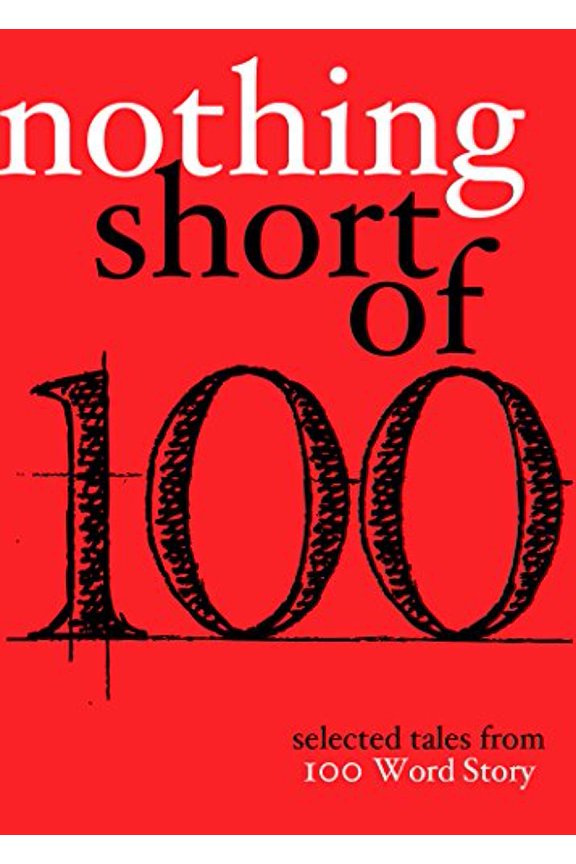 Pre-Owned Nothing Short of: Selected Tales from 100 Word Story.Org (Paperback) 1944853480 9781944853488