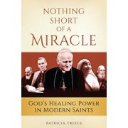 Nothing Short of a Miracle Gods Healing Power in Modern Saints, Paperback