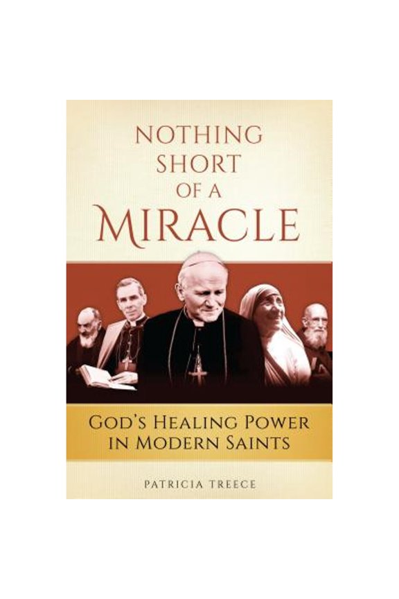 Pre-Owned Nothing Short of a Miracle: God's Healing Power in Modern Saints (Paperback) 1933184582 9781933184586