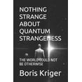 thumbnail image 1 of Science and Cosmos Nothing Strange about Quantum Strangeness: The World Could Not Be Otherwise, (Paperback), 1 of 1