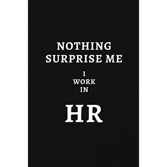 Pre-Owned Nothing Surprise Me I Work In HR: Human Resources Gifts, Notebook Journal Diary For HR Staff, Personnel Management, Capital, 6x9 College Ruled Paperback