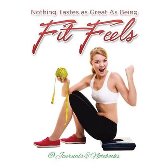 Nothing Tastes as Great As Being Fit Feels (Paperback)