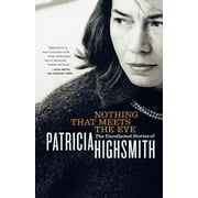 Nothing That Meets the Eye: The Uncollected Stories of Patricia Highsmith (Paperback)