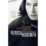 Nothing That Meets the Eye The Uncollected Stories of Patricia Highsmith, Paperback