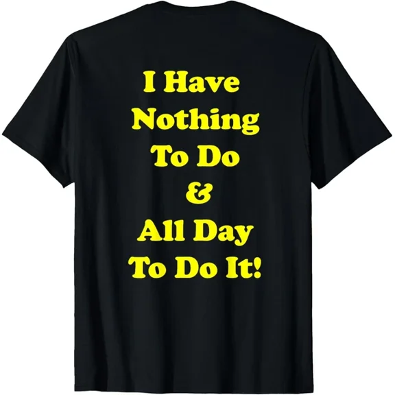 Nothing To Do And All Day To Do It! T-Shirt Unisex S-5XL Hot Trending Shirt, Vintage Birthday Gift