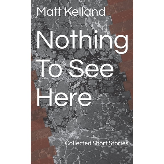 Nothing To See Here: Collected Short Stories, (Paperback)