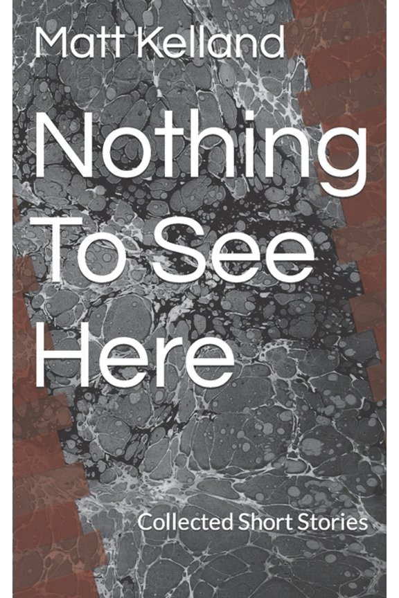Nothing To See Here: Collected Short Stories, (Paperback)