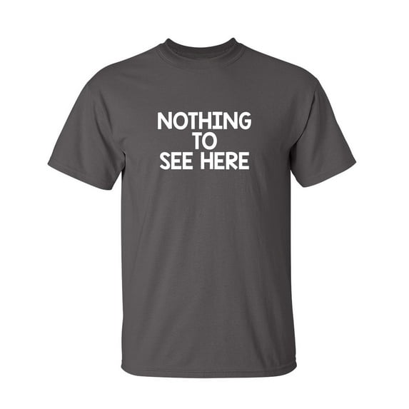 Nothing To See Here Sarcastic Humor Graphic Novelty Funny Youth T Shirt