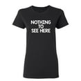 thumbnail image 1 of Nothing To See Here Sarcastic Novelty Gift Idea Adult Humor Funny Women's Casual Tees, 1 of 3