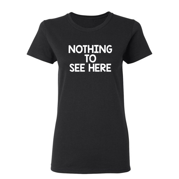 Nothing To See Here Sarcastic Novelty Gift Idea Adult Humor Funny Women's Casual Tees