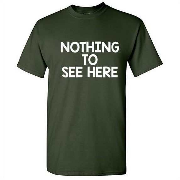 Nothing To See Novelty Humor Sarcastic Funny Pun Saying Tees Mens Graphic T Shirts