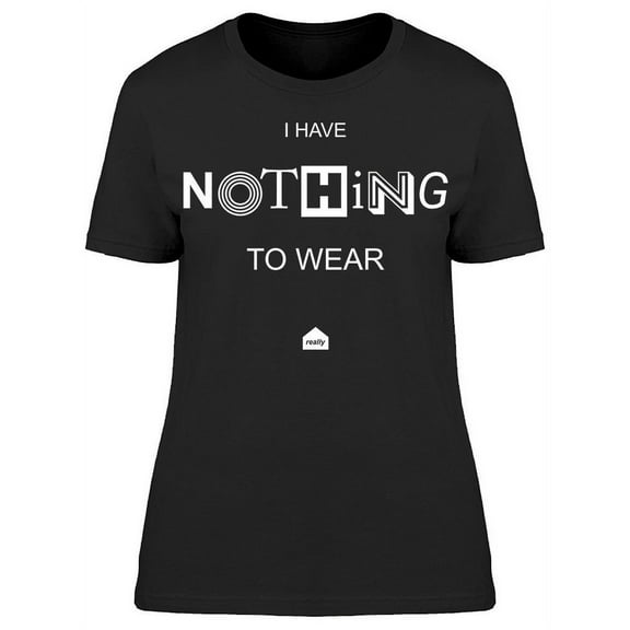 Nothing To Wear Slogan T-Shirt Women -Image by Shutterstock, Female Small
