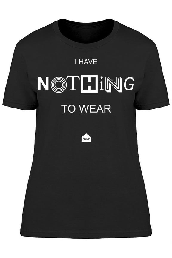 Nothing To Wear Slogan T-Shirt Women -Image by Shutterstock, Female Small