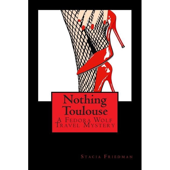Fedora Wolf Travel Mysteries: Nothing Toulouse: A Fedora Wolf Travel Mystery (Paperback)