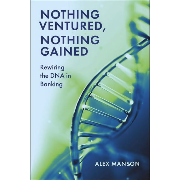 Nothing Ventured, Nothing Gained: Rewiring the DNA in Banking, (Paperback)