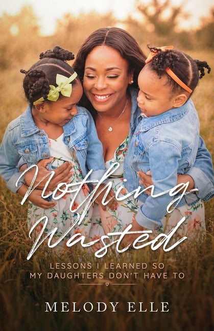 Nothing Wasted: Lessons I Learned so my Daughters Don't Have To, (Paperback)