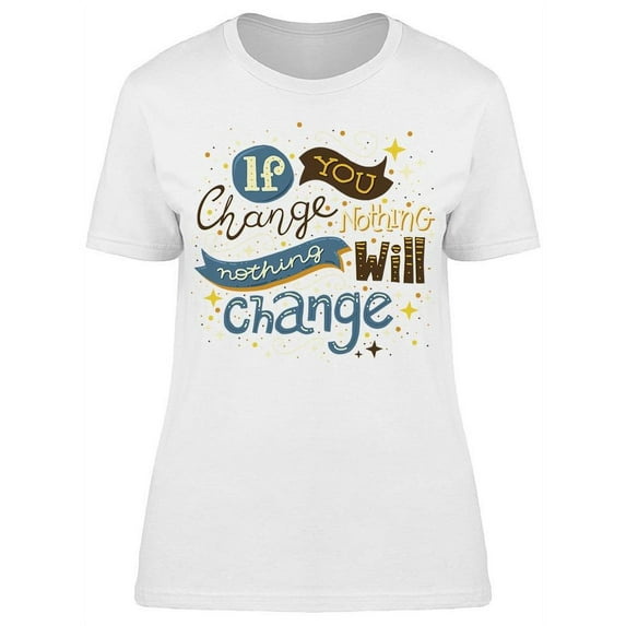 Nothing Will Change T-Shirt Women -Image by Shutterstock, Female 3X-Large