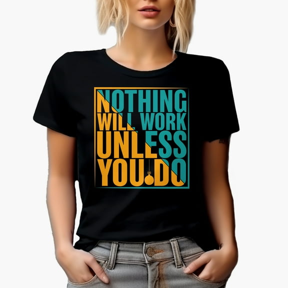 Nothing Will Work Unless You Do,, Black T-Shirt, Small
