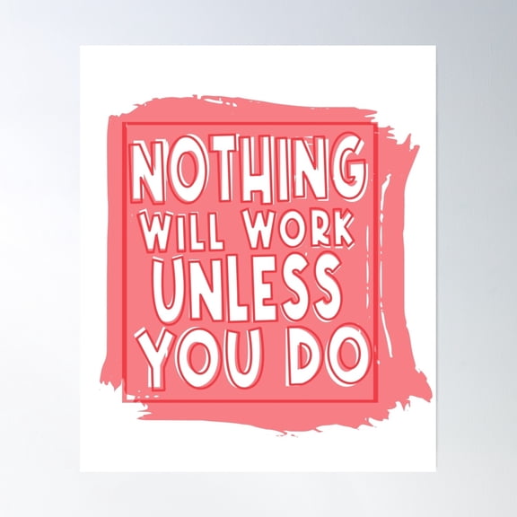 Nothing Will Work Unless You Do, Inspirational Quote Poster Wall Art, Modern Wall Decor, 8x12 UNFRAMED