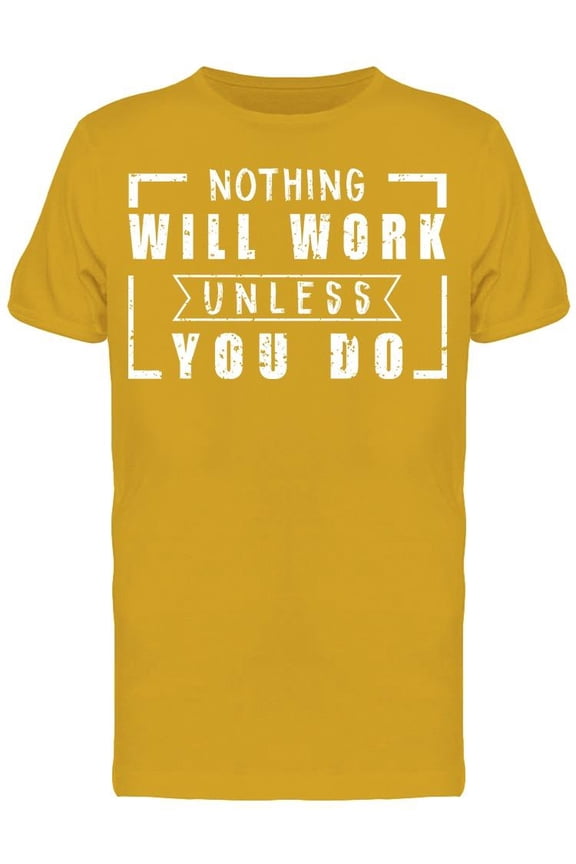 Nothing Will Work Unless You Do! T-Shirt Men -Image by Shutterstock, Male Small