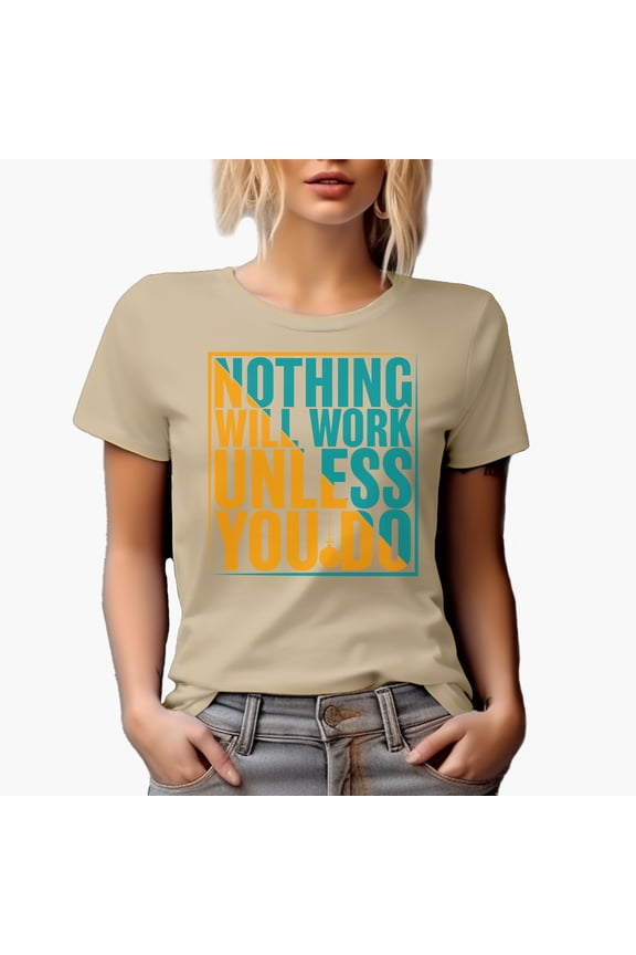 Nothing Will Work Unless You Do, Tan T-Shirt, Small