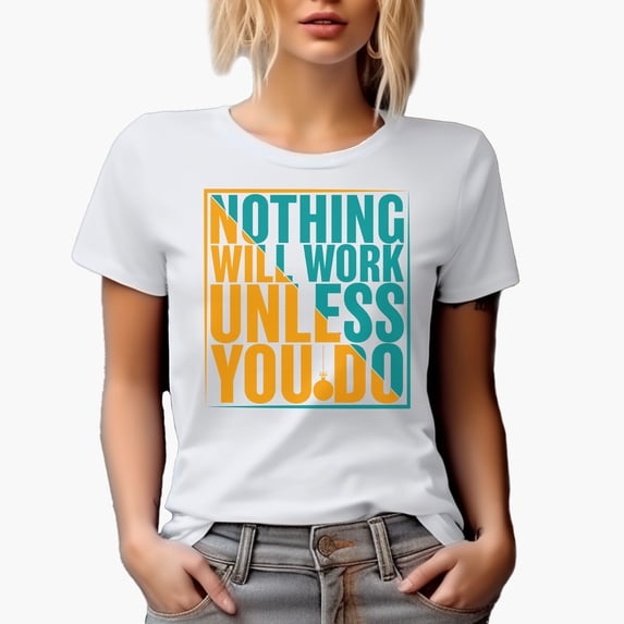 Nothing Will Work Unless You Do, White T-Shirt, Small