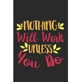 thumbnail image 1 of Nothing Will Work Unless You Do: Feel Good Reflection Quote for Work Employee Co-Worker Appreciation Present Idea Office, (Paperback), 1 of 1