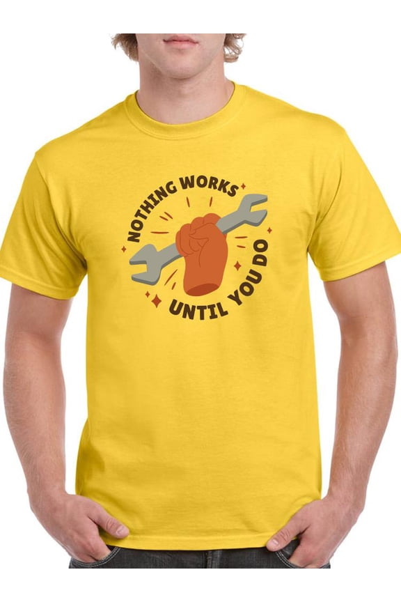 Nothing Works Until You Do T-Shirt Men -Smartprints Designs, Male Large