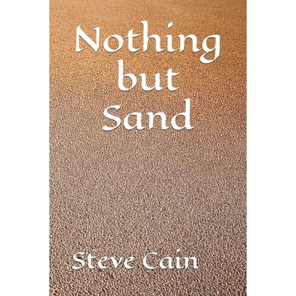Nothing but Sand (Paperback) by Steve Cain