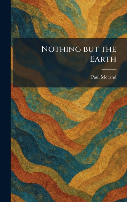 Nothing but the Earth, (Hardcover)