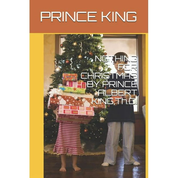 Nothing for Christmas Nothing for Christmas by Prince Albert King, Th.D., Book 1, (Paperback)