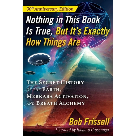 Nothing in This Book Is True, But It's Exactly How Things Are: The Secret History of the Earth, Merkaba Activation, and , (Paperback)