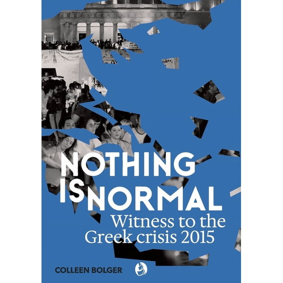 Nothing is Normal: Witness to the Greek crisis 2015, (Paperback)