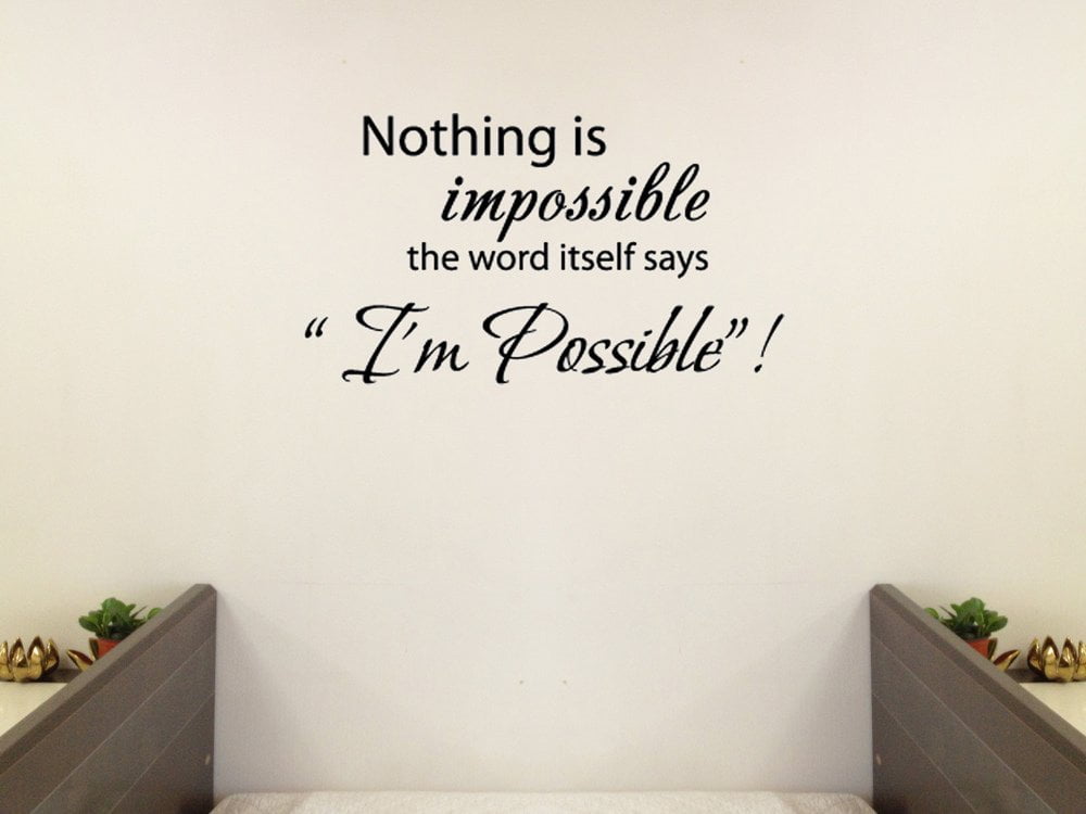 Nothing is impossible... the word itself says "I'm possible"! Vinyl wall art Inspirational quotes and saying home decor decal sticker
