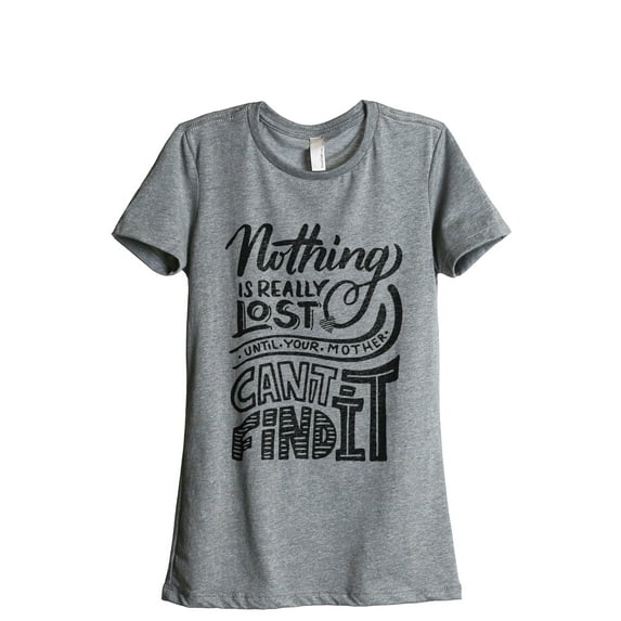 Nothing is lost until your mother can't find it Women's Fashion Relaxed T-Shirt Tee Heather Gray 2X-Large