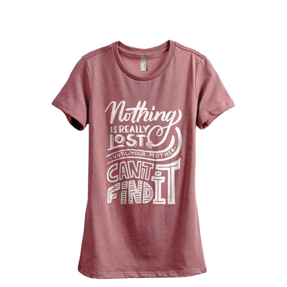 Nothing is lost until your mother can't find it Women's Fashion Relaxed T-Shirt Tee Heather Rouge X-Large