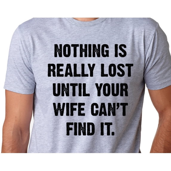 Nothing is really lost until your wife canamp39t find it Mens T Shirt Funny Husband Gift V