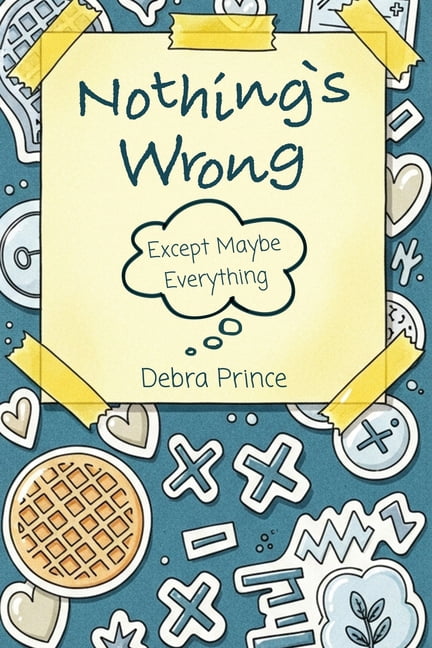 Nothing's Wrong: Except Maybe Everything, (Paperback)