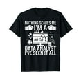 thumbnail image 1 of Nothing scaes me im a Data Analyst iv seen it Data Analyst T-Shirt, 1 of 5