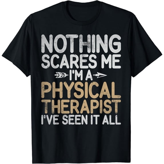Nothing scares me im a Physical Therapist T-Shirt