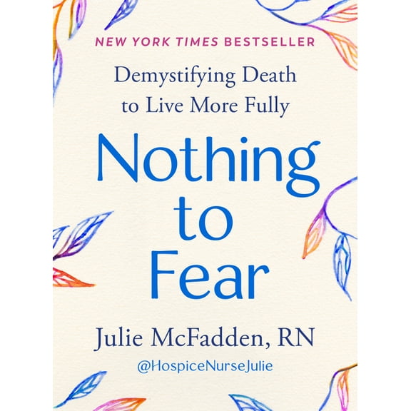 Nothing to Fear: Demystifying Death to Live More Fully, (Hardcover)