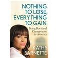thumbnail image 1 of Nothing to Lose, Everything to Gain : Being Black and Conservative in America (Hardcover), 1 of 1