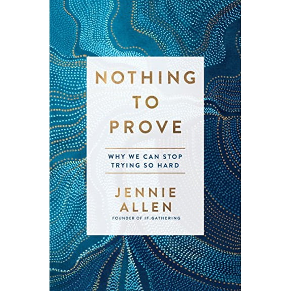 Pre-Owned Nothing to Prove: Why We Can Stop Trying So Hard (Hardcover) 1601429614 9781601429612