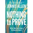 thumbnail image 1 of Nothing to Prove: Why We Can Stop Trying So Hard, (Paperback), 1 of 1