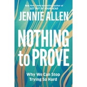 Nothing to Prove Why We Can Stop Trying So Hard, Paperback