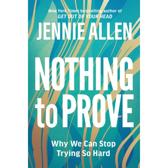 Nothing to Prove: Why We Can Stop Trying So Hard, (Paperback)