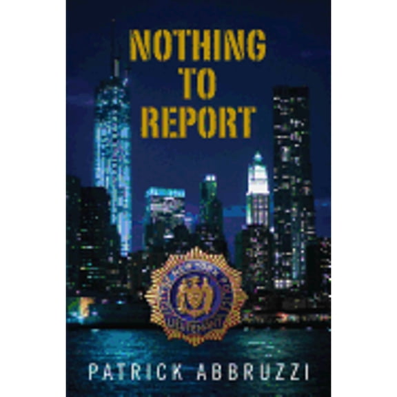 Nothing to report (Paperback) by Patrick Abbruzzi