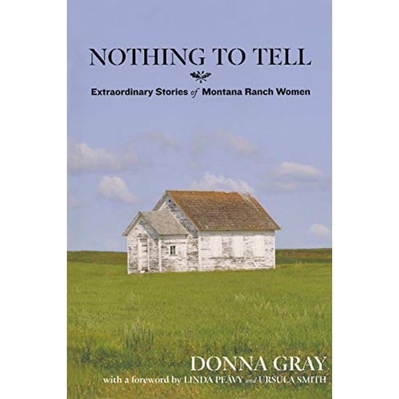 Pre-Owned Nothing to Tell: Extraordinary Stories of Montana Ranch Women (Paperback) 0762779098 9780762779093